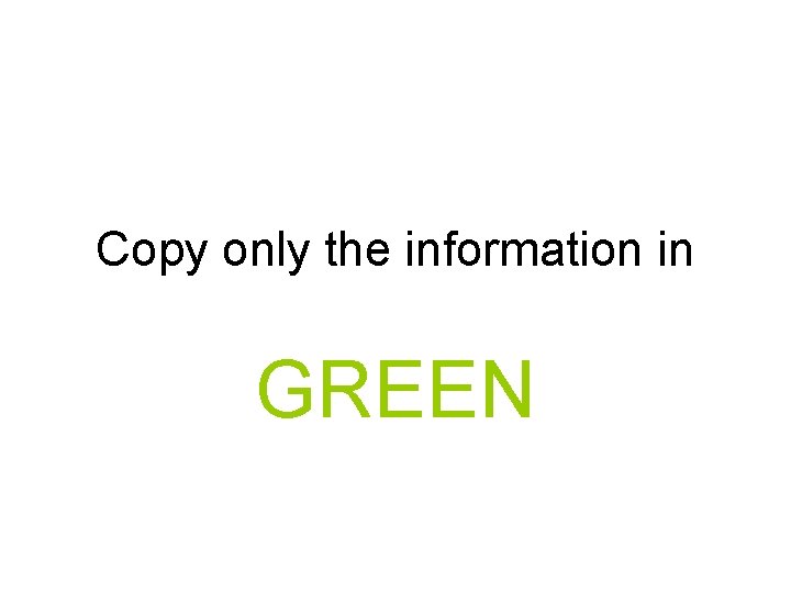 Copy only the information in GREEN 