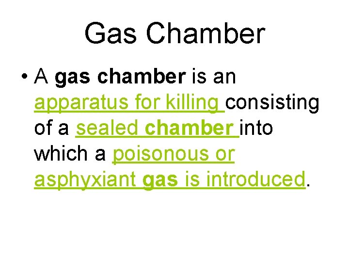 Gas Chamber • A gas chamber is an apparatus for killing consisting of a