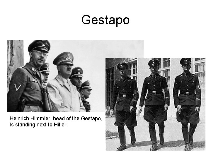 Gestapo Heinrich Himmler, head of the Gestapo, Is standing next to Hitler. 