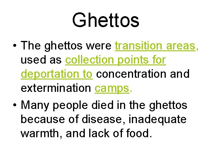 Ghettos • The ghettos were transition areas, used as collection points for deportation to