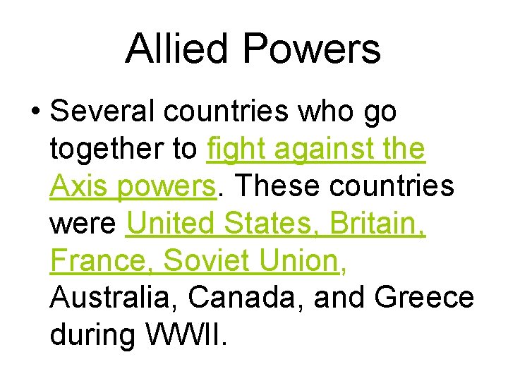 Allied Powers • Several countries who go together to fight against the Axis powers.