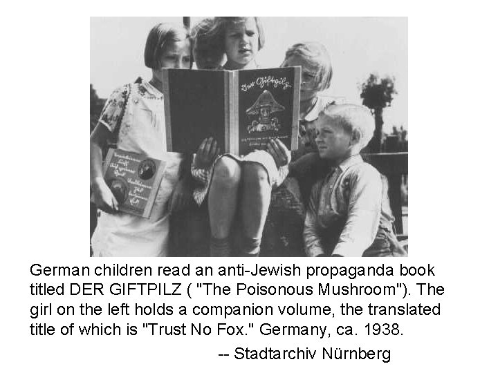 German children read an anti-Jewish propaganda book titled DER GIFTPILZ ( "The Poisonous Mushroom").