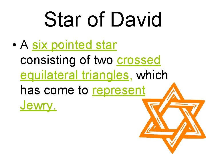 Star of David • A six pointed star consisting of two crossed equilateral triangles,