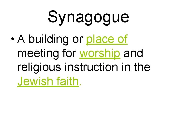 Synagogue • A building or place of meeting for worship and religious instruction in