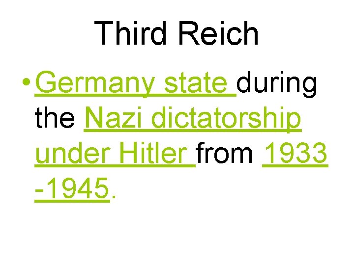 Third Reich • Germany state during the Nazi dictatorship under Hitler from 1933 -1945.