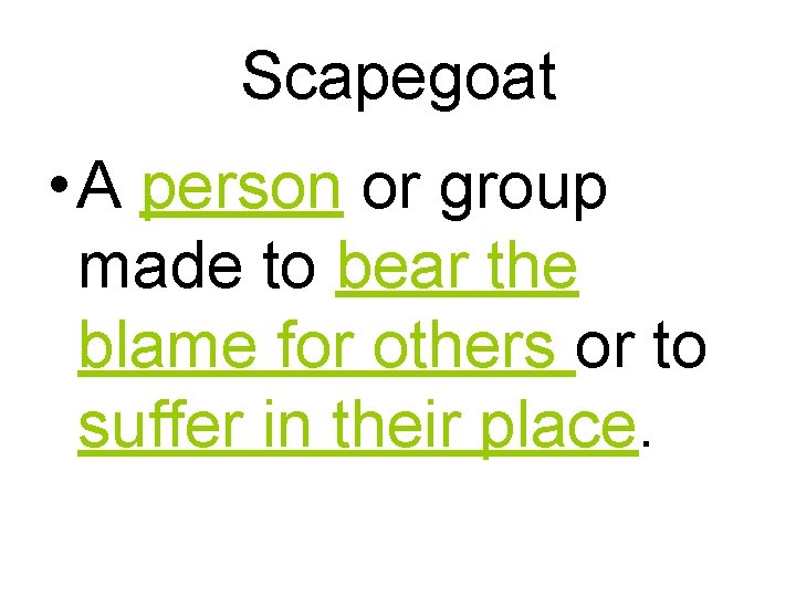 Scapegoat • A person or group made to bear the blame for others or