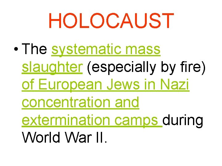 HOLOCAUST • The systematic mass slaughter (especially by fire) of European Jews in Nazi