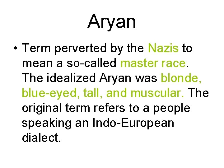 Aryan • Term perverted by the Nazis to mean a so-called master race. The