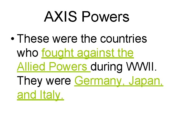AXIS Powers • These were the countries who fought against the Allied Powers during