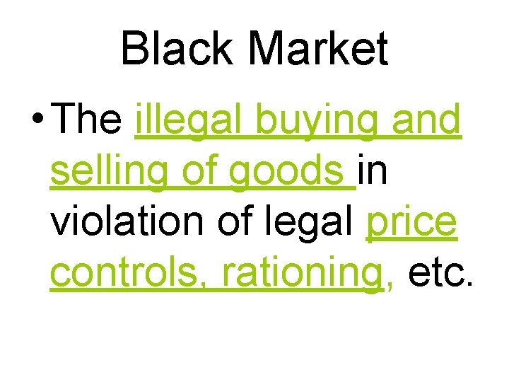 Black Market • The illegal buying and selling of goods in violation of legal