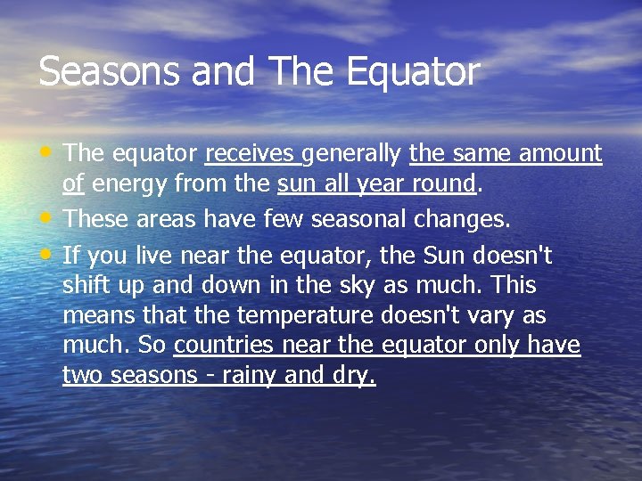 Seasons and The Equator • The equator receives generally the same amount • •