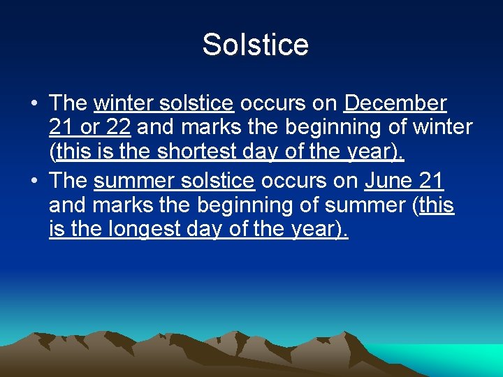 Solstice • The winter solstice occurs on December 21 or 22 and marks the