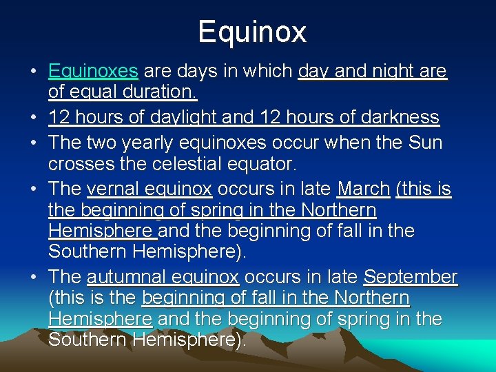 Equinox • Equinoxes are days in which day and night are of equal duration.