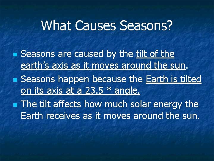 What Causes Seasons? n n n Seasons are caused by the tilt of the