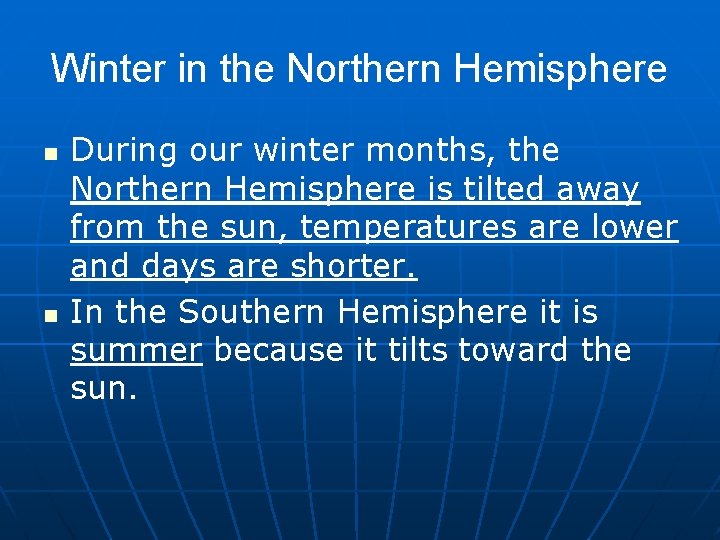 Winter in the Northern Hemisphere n n During our winter months, the Northern Hemisphere