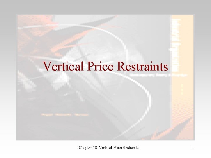 Vertical Price Restraints Chapter 18: Vertical Price Restraints 1 