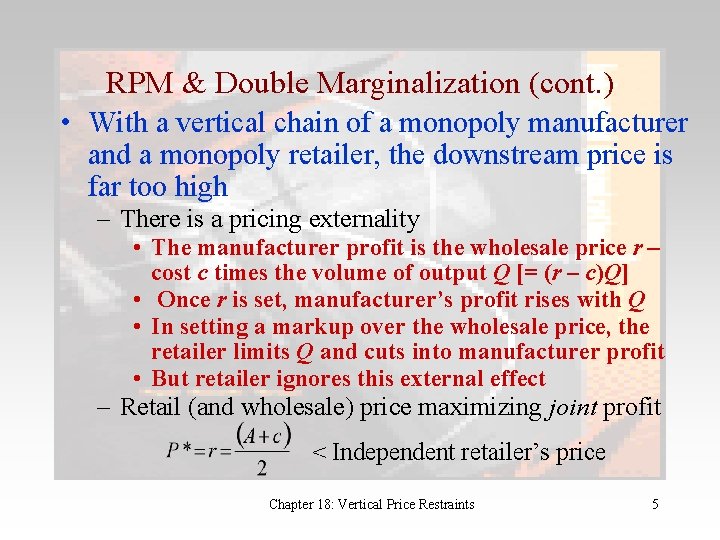 RPM & Double Marginalization (cont. ) • With a vertical chain of a monopoly