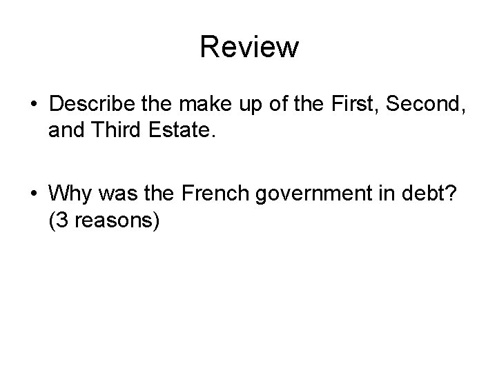 Review • Describe the make up of the First, Second, and Third Estate. •