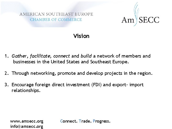 Vision 1. Gather, facilitate, connect and build a network of members and businesses in