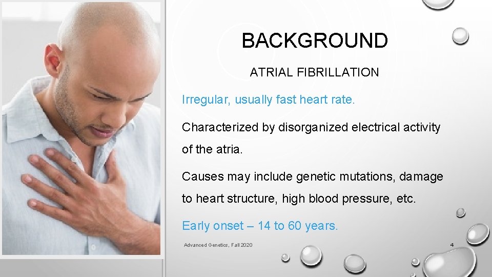 BACKGROUND ATRIAL FIBRILLATION Irregular, usually fast heart rate. Characterized by disorganized electrical activity of