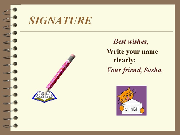 SIGNATURE Best wishes, Write your name clearly: Your friend, Sasha. 