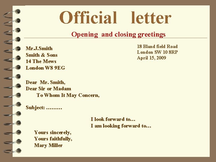 Official letter Opening and closing greetings 18 Bland field Road London SW 10 8