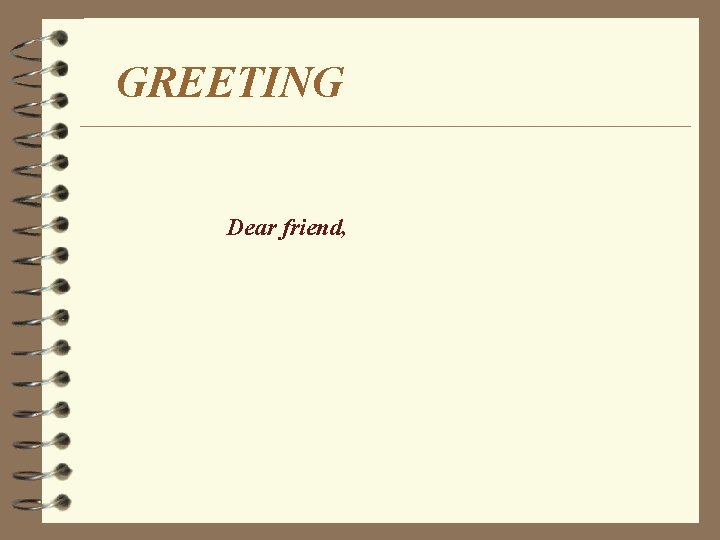 GREETING Dear friend, 