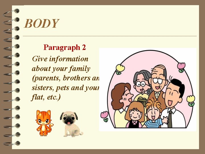 BODY Paragraph 2 Give information about your family (parents, brothers and sisters, pets and