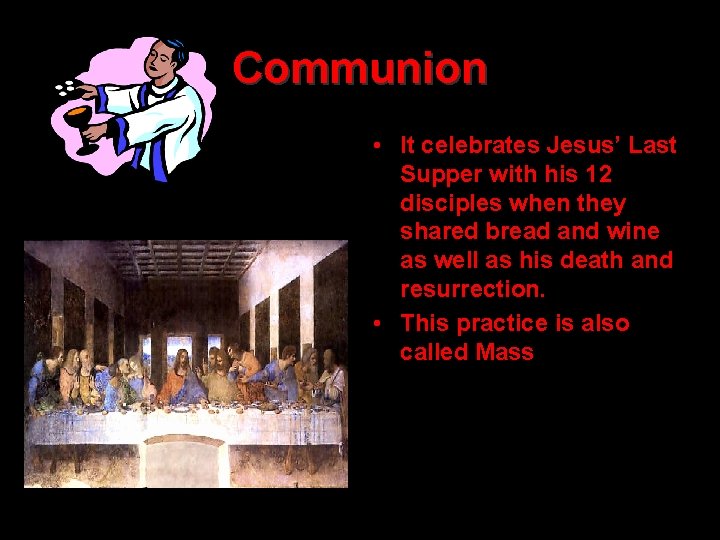 Communion • It celebrates Jesus’ Last Supper with his 12 disciples when they shared