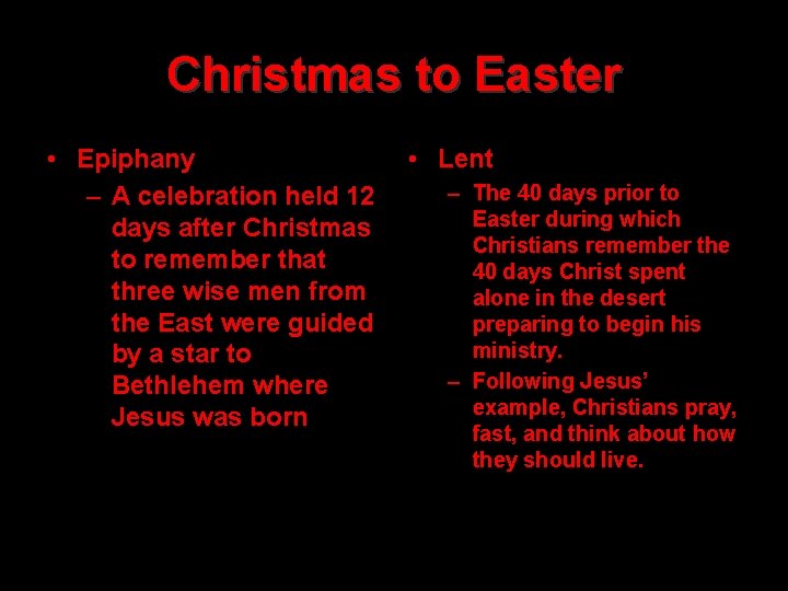 Christmas to Easter • Epiphany – A celebration held 12 days after Christmas to