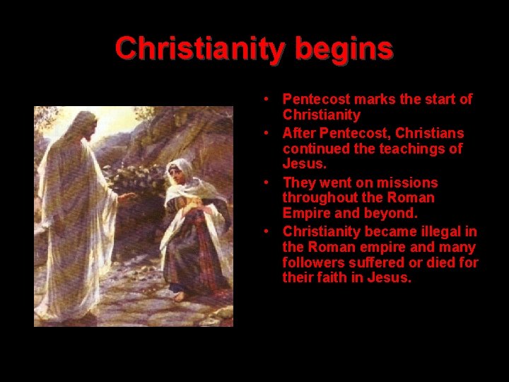 Christianity begins • Pentecost marks the start of Christianity • After Pentecost, Christians continued