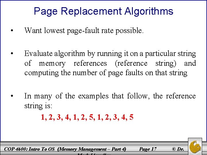 Page Replacement Algorithms • Want lowest page-fault rate possible. • Evaluate algorithm by running