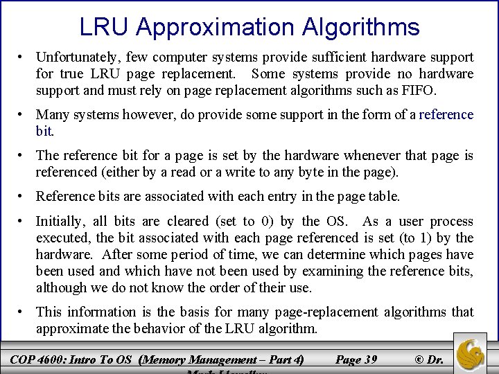 LRU Approximation Algorithms • Unfortunately, few computer systems provide sufficient hardware support for true