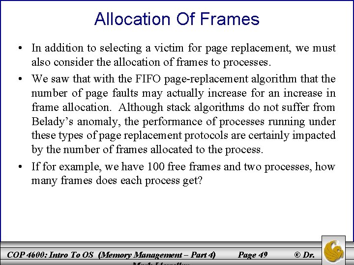 Allocation Of Frames • In addition to selecting a victim for page replacement, we