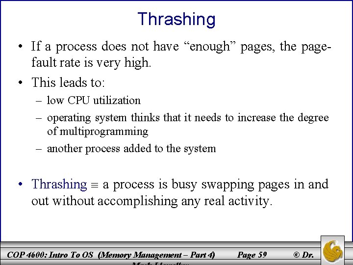 Thrashing • If a process does not have “enough” pages, the pagefault rate is