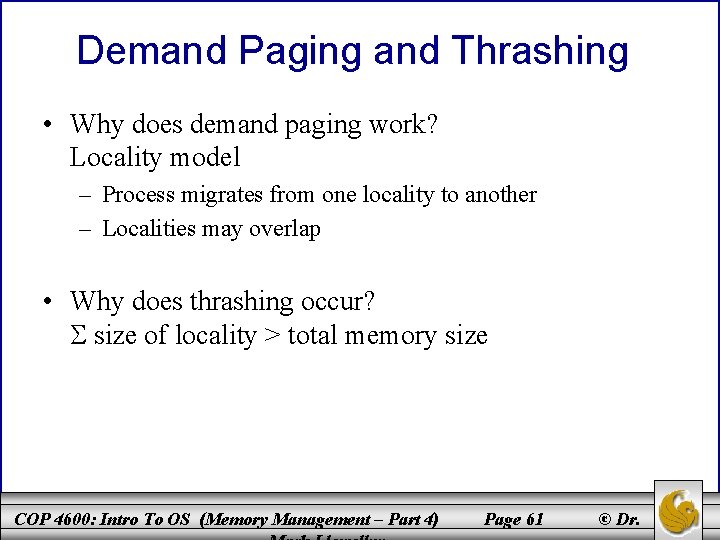 Demand Paging and Thrashing • Why does demand paging work? Locality model – Process