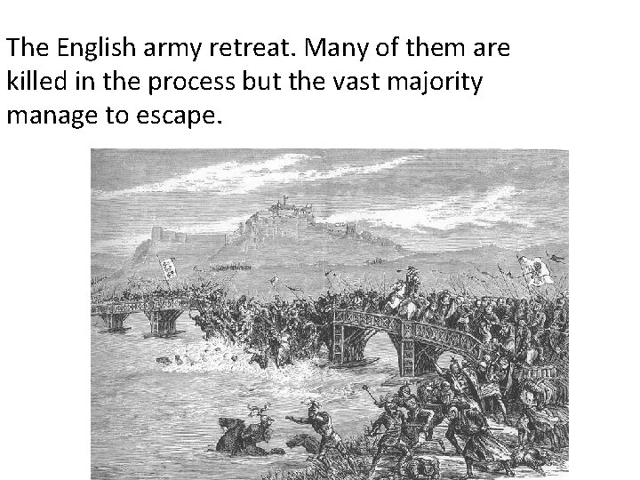 The English army retreat. Many of them are killed in the process but the