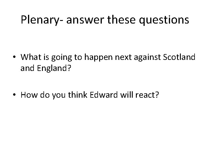 Plenary- answer these questions • What is going to happen next against Scotland England?