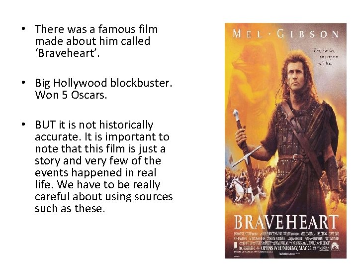  • There was a famous film made about him called ‘Braveheart’. • Big