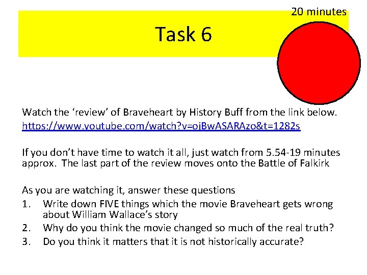 20 minutes Task 6 Watch the ‘review’ of Braveheart by History Buff from the
