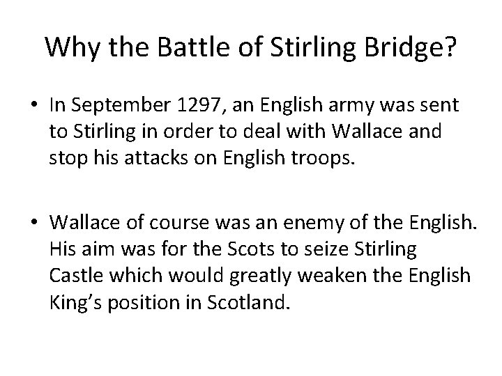 Why the Battle of Stirling Bridge? • In September 1297, an English army was