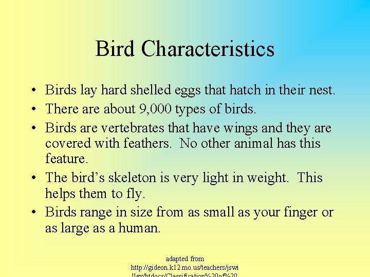 Bird Characteristics • Birds lay hard shelled eggs that hatch in their nest. •