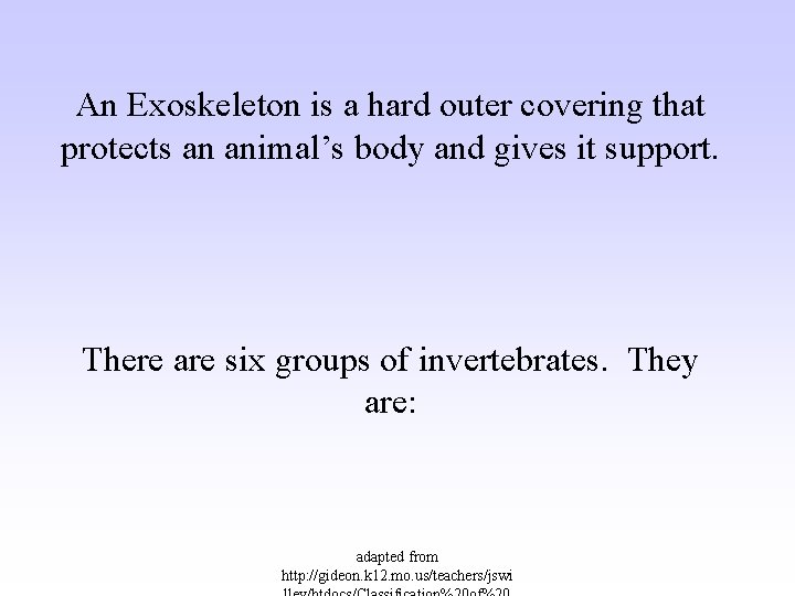 An Exoskeleton is a hard outer covering that protects an animal’s body and gives