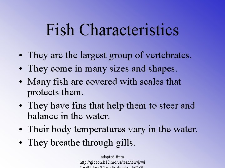 Fish Characteristics • They are the largest group of vertebrates. • They come in