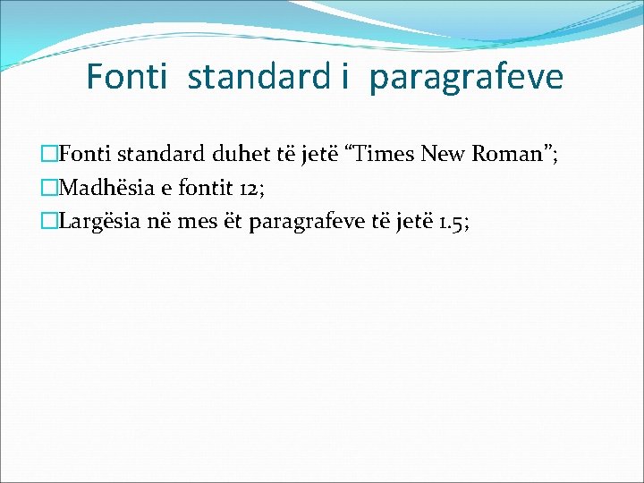 Fonti standard i paragrafeve �Fonti standard duhet të jetë “Times New Roman”; �Madhësia e