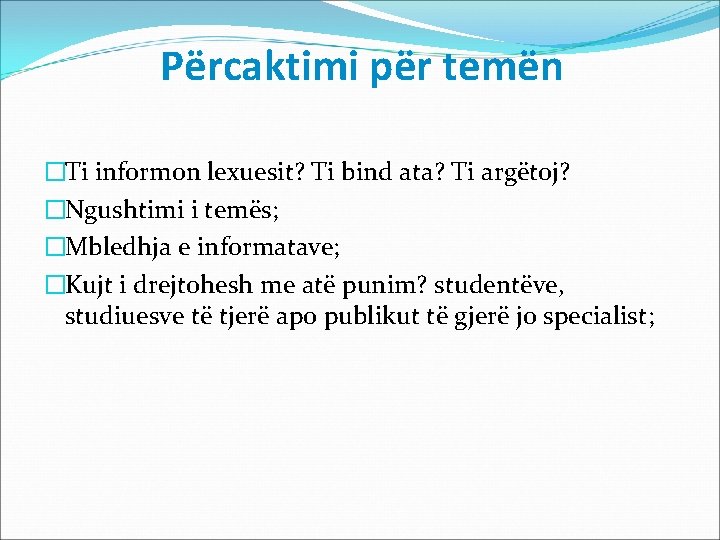 Përcaktimi për temën �Ti informon lexuesit? Ti bind ata? Ti argëtoj? �Ngushtimi i temës;