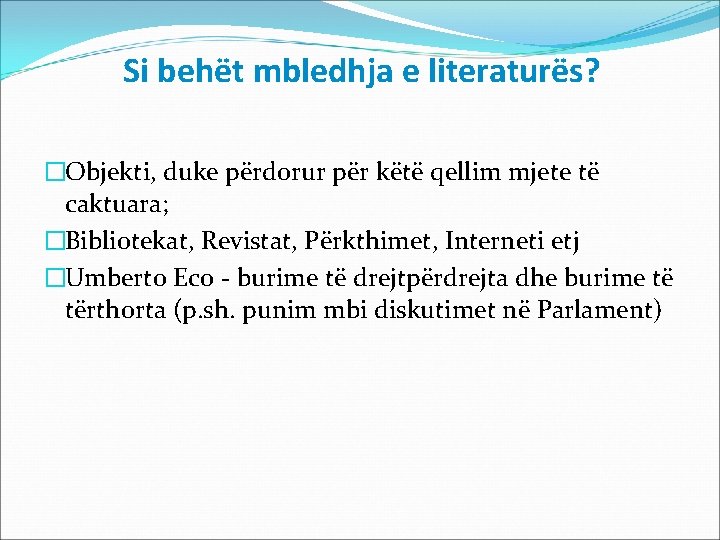 Si behët mbledhja e literaturës? �Objekti, duke përdorur për këtë qellim mjete të caktuara; Si behët mbledhja e literaturës? �Objekti, duke përdorur për këtë qellim mjete të caktuara;