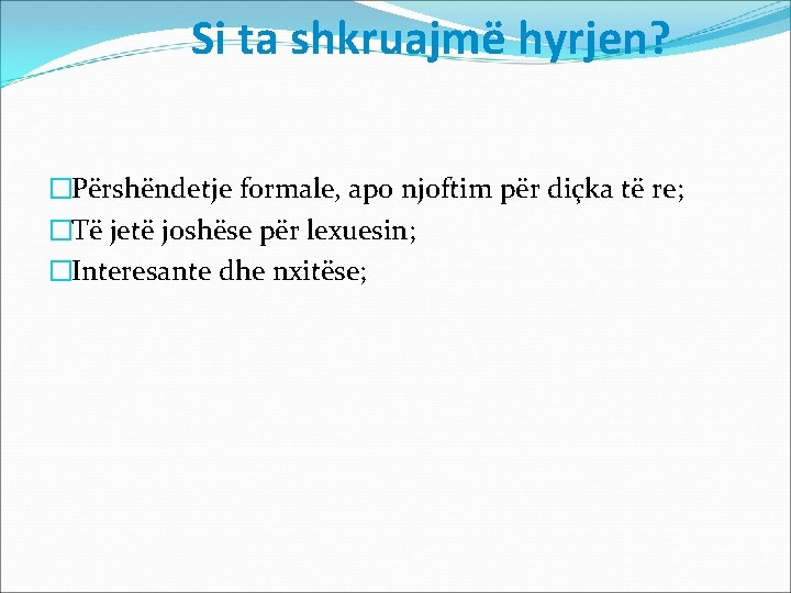 Si ta shkruajmë hyrjen? �Përshëndetje formale, apo njoftim për diçka të re; �Të jetë Si ta shkruajmë hyrjen? �Përshëndetje formale, apo njoftim për diçka të re; �Të jetë