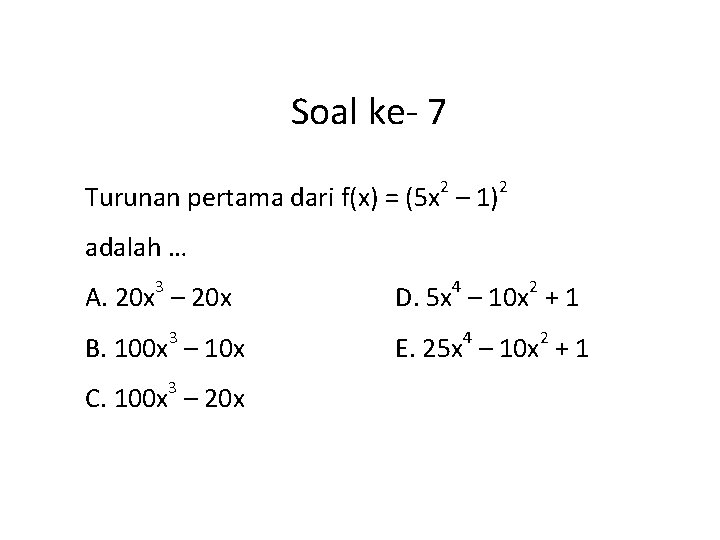 Soal ke- 7 2 Turunan pertama dari f(x) = (5 x – 1) 2