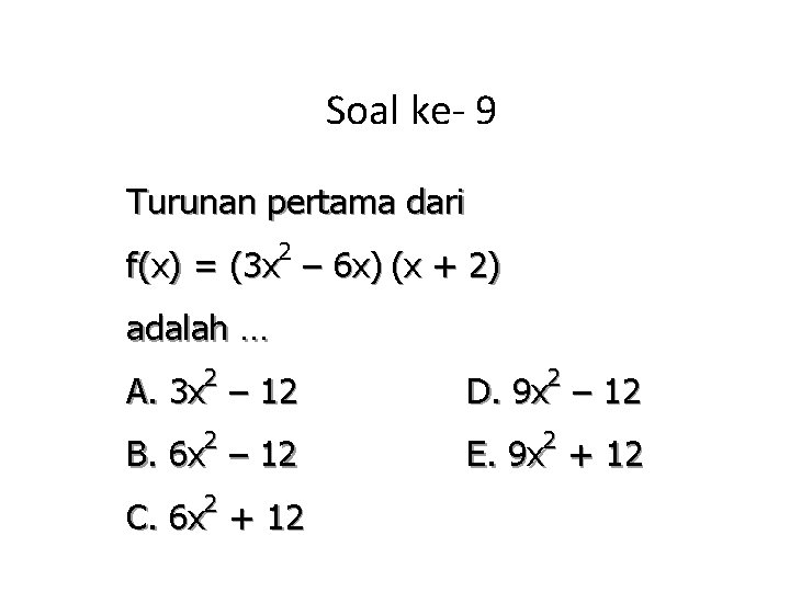 Soal ke- 9 Turunan pertama dari 2 f(x) = (3 x – 6 x)